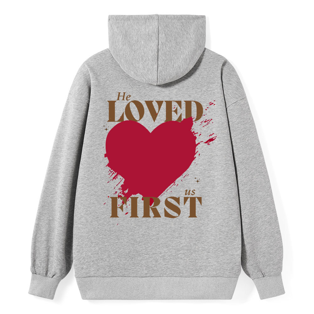 He Loved Us First Christian Class Hoodie