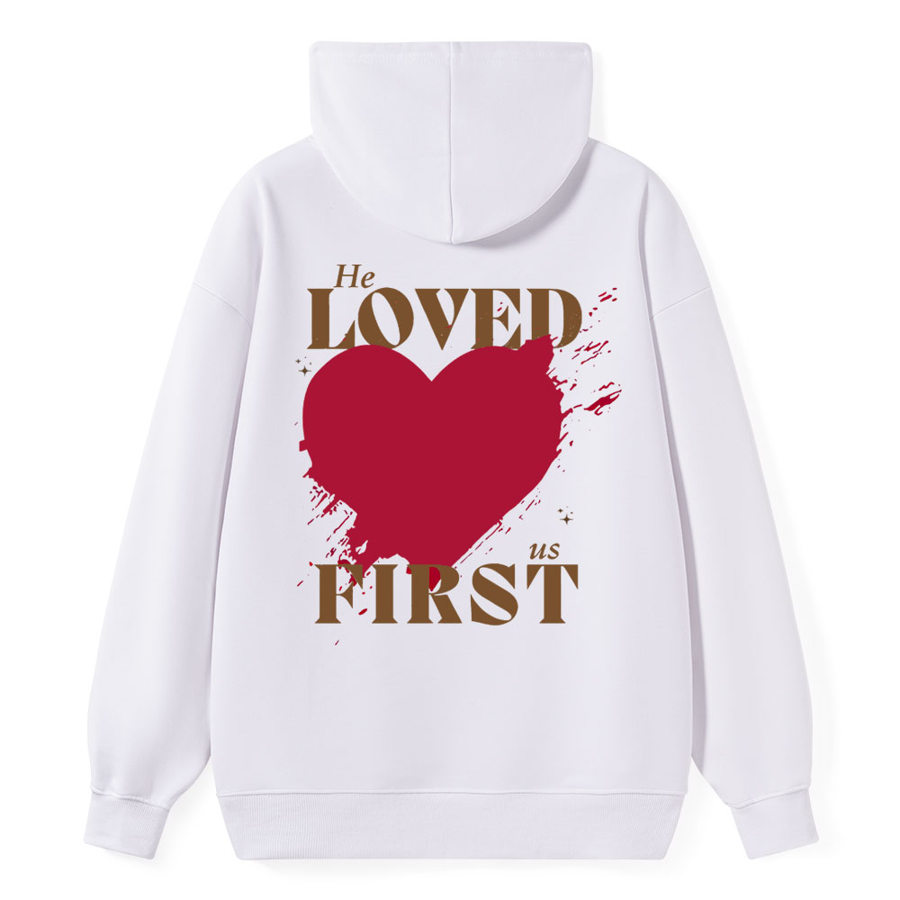 He Loved Us First Christian Class Hoodie