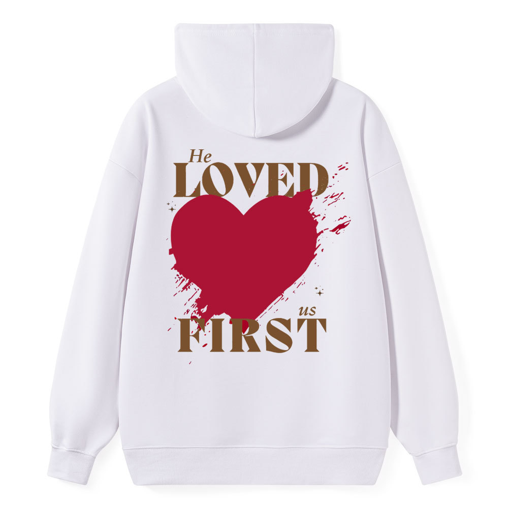 He Loved Us First Christian Class Hoodie