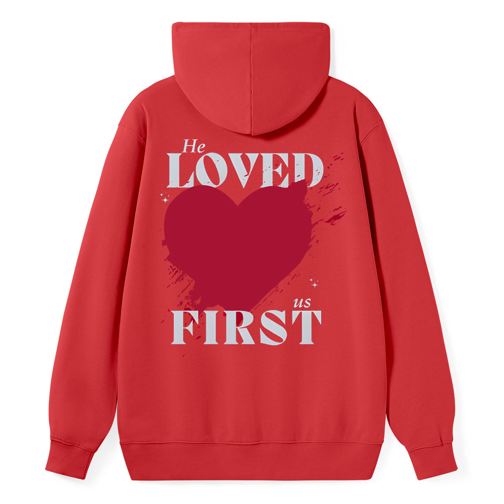 He Loved Us First Christian Class Hoodie