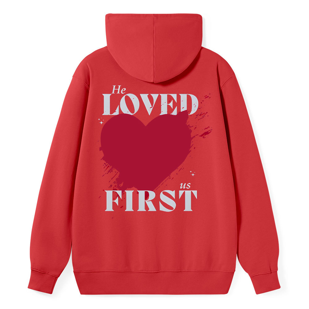 He Loved Us First Christian Class Hoodie