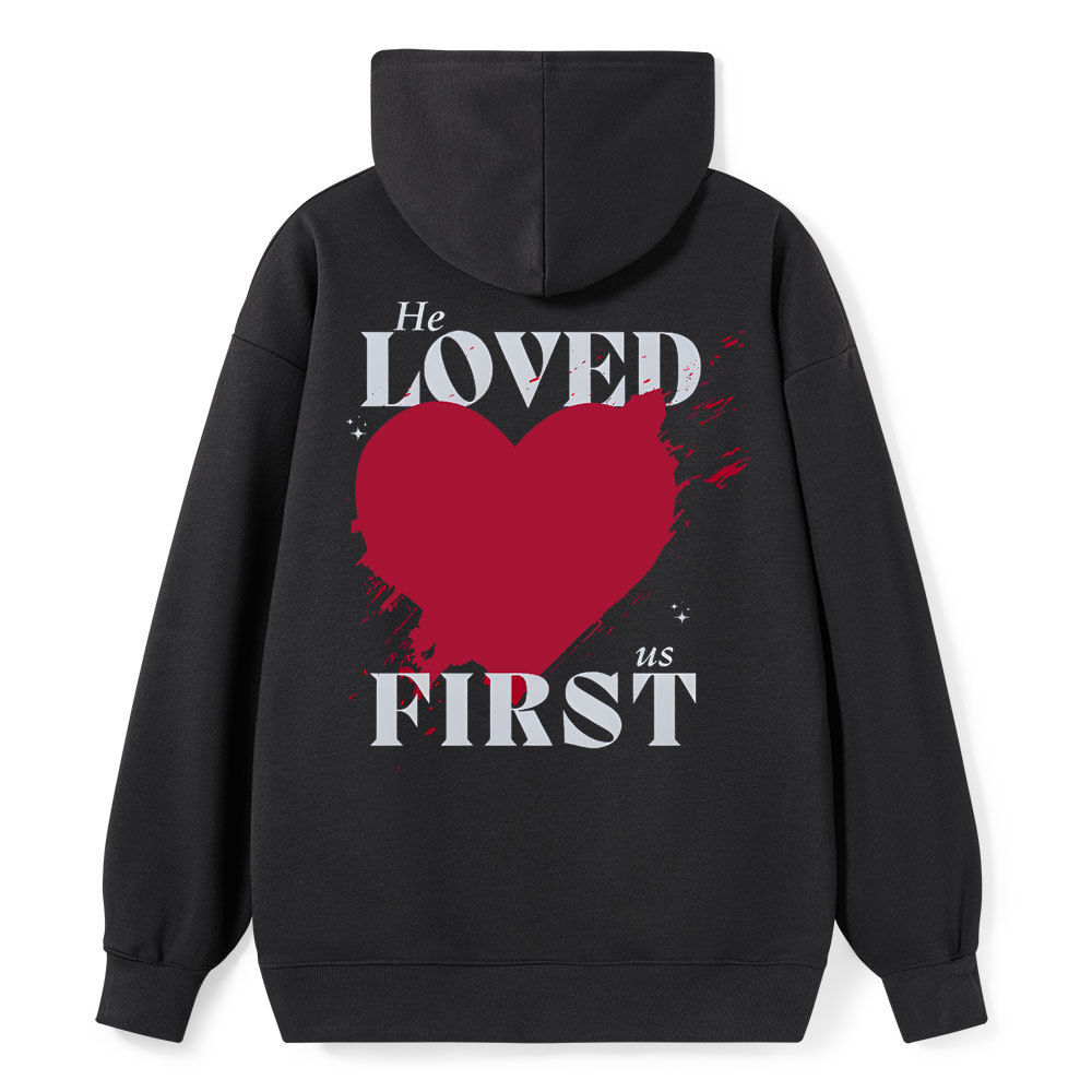 He Loved Us First Christian Class Hoodie