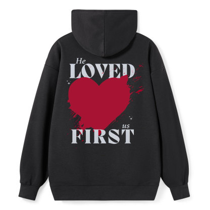He Loved Us First Christian Class Hoodie