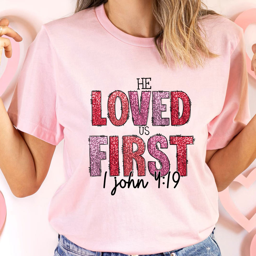 He Loved Us First Christian T-Shirt