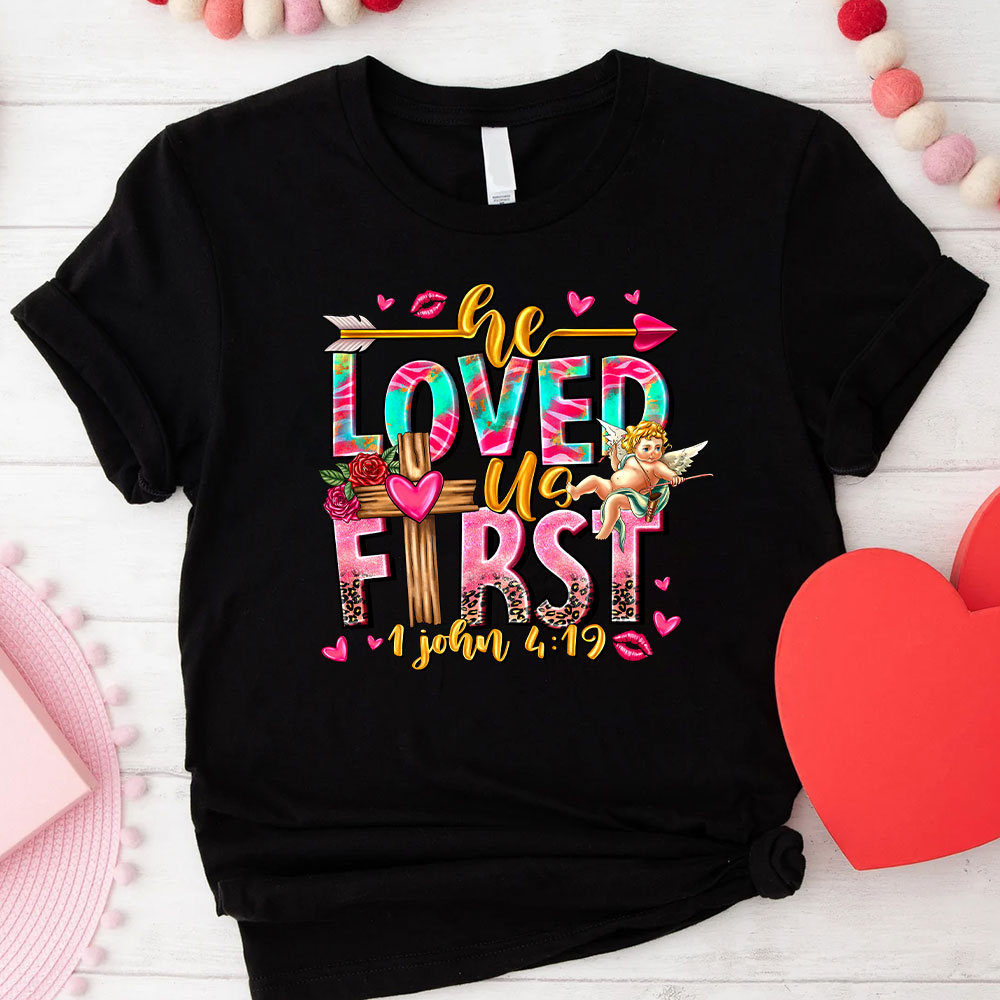 He Loved Us First Christian T-Shirt