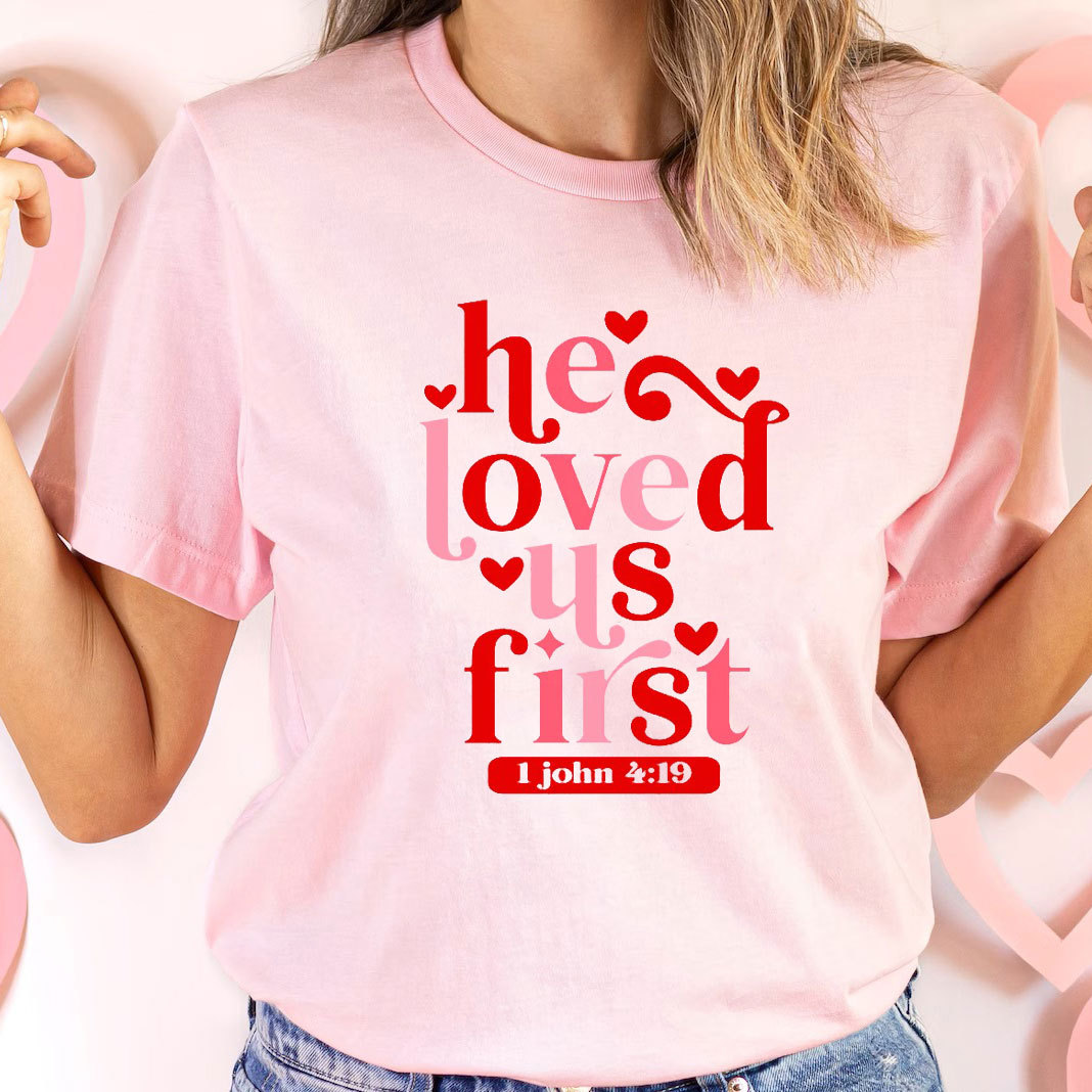 He Loved Us First Christian T-Shirt