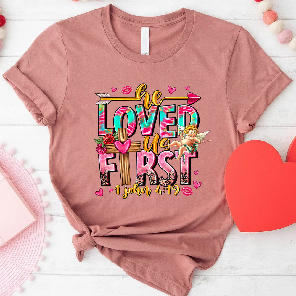 He Loved Us First Christian T-Shirt