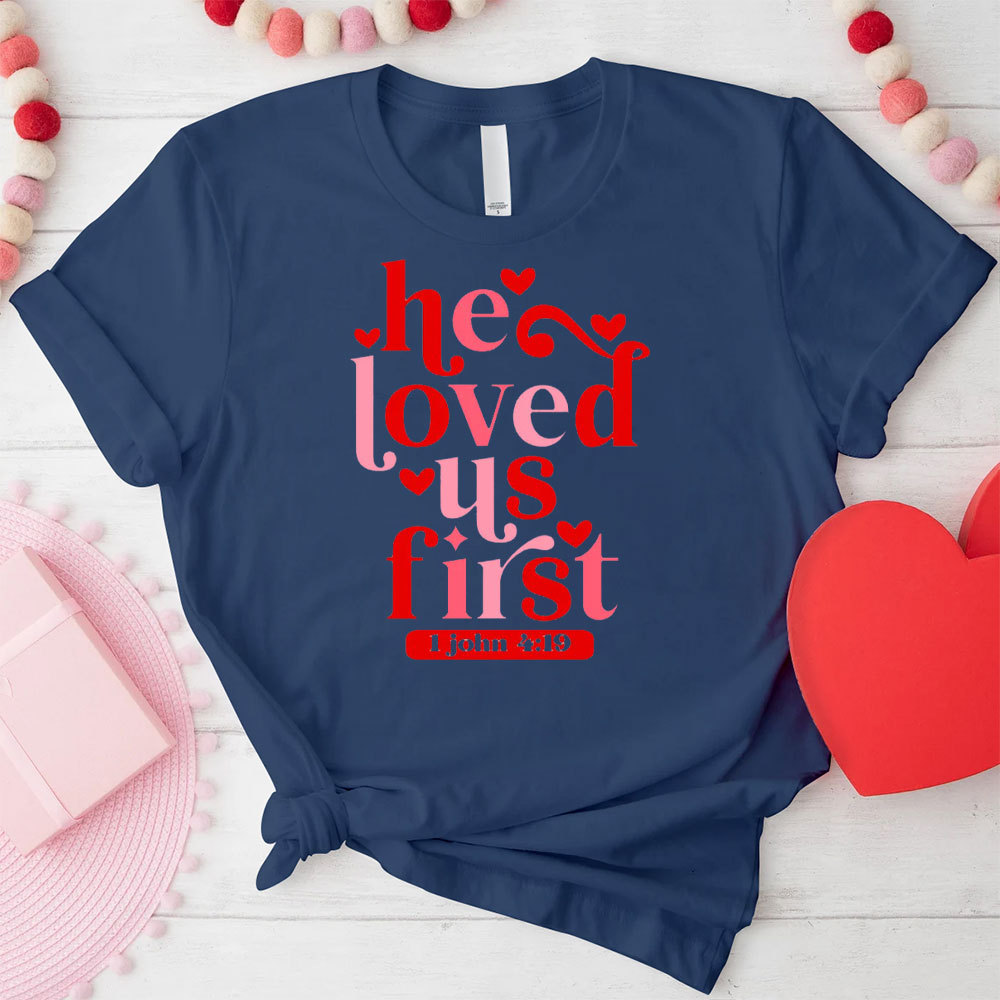 He Loved Us First Christian T-Shirt