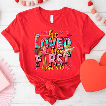 He Loved Us First Christian T-Shirt
