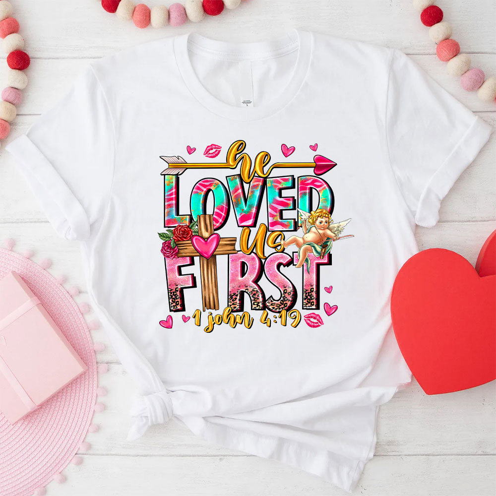He Loved Us First Christian T-Shirt