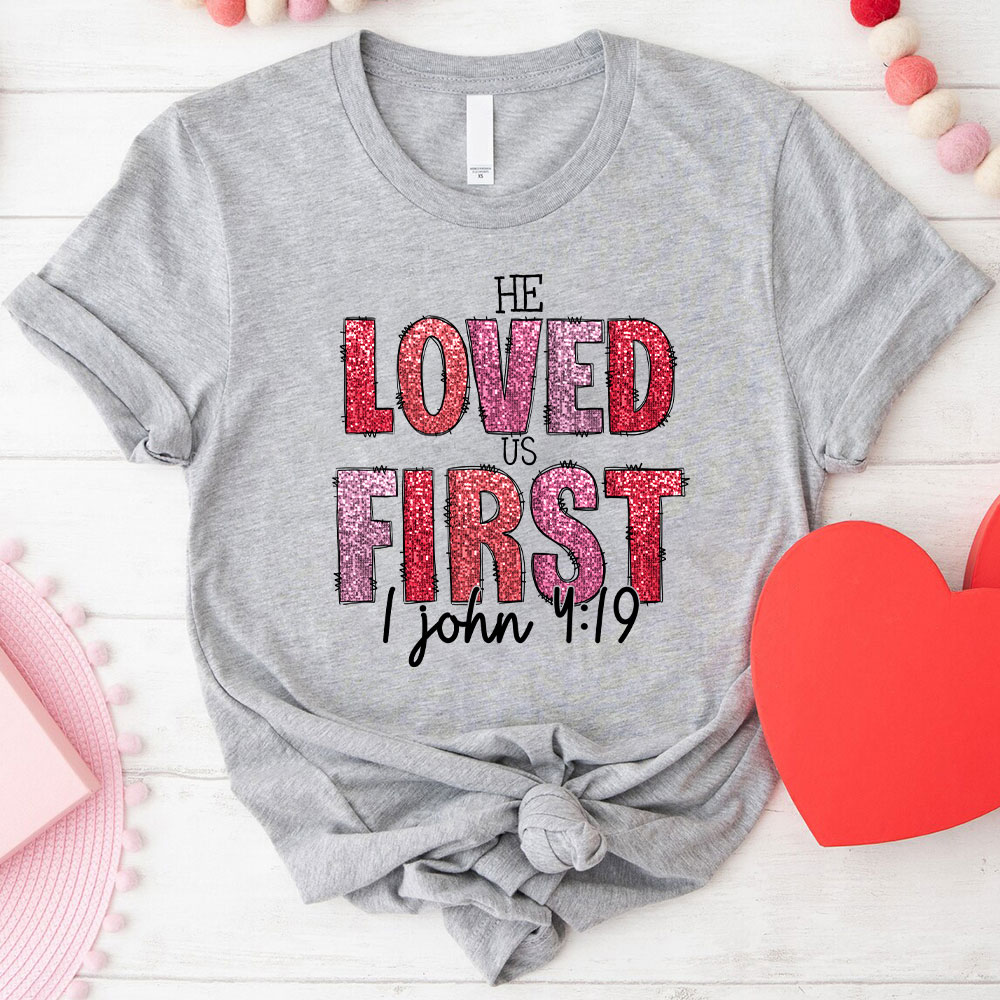 He Loved Us First Christian T-Shirt Sale-GuidingCross