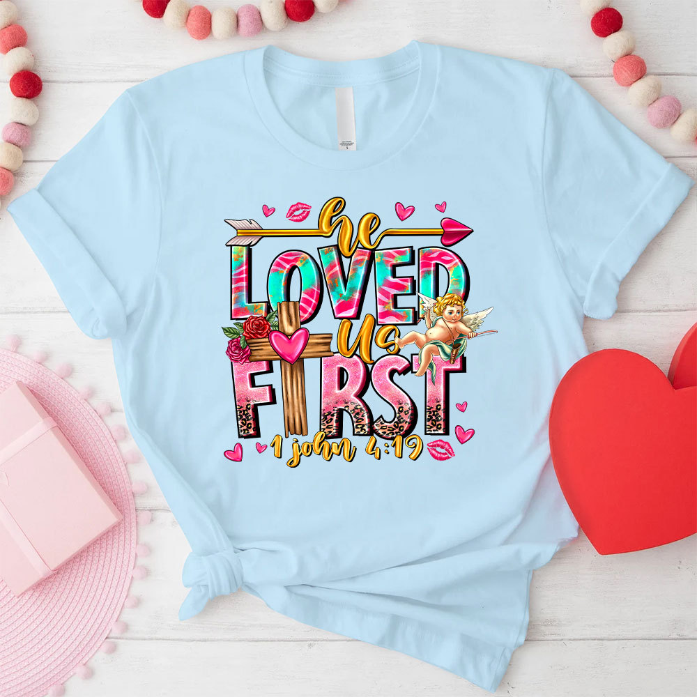 He Loved Us First Christian T-Shirt