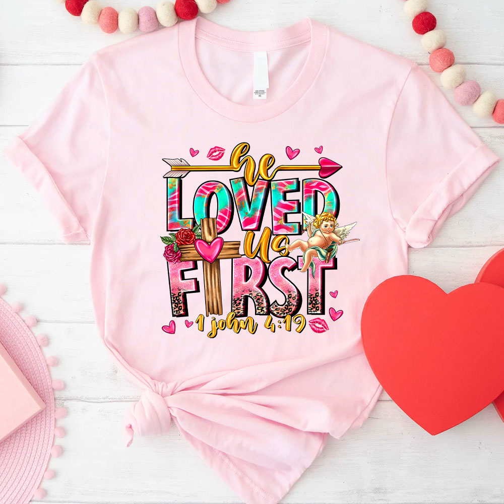 He Loved Us First Christian T-Shirt