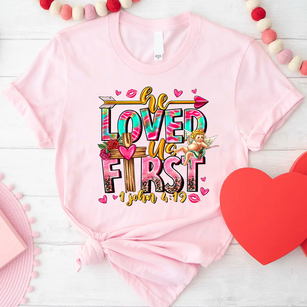 He Loved Us First Christian T-Shirt