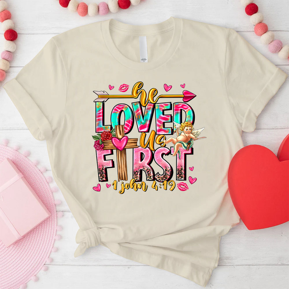 He Loved Us First Christian T-Shirt