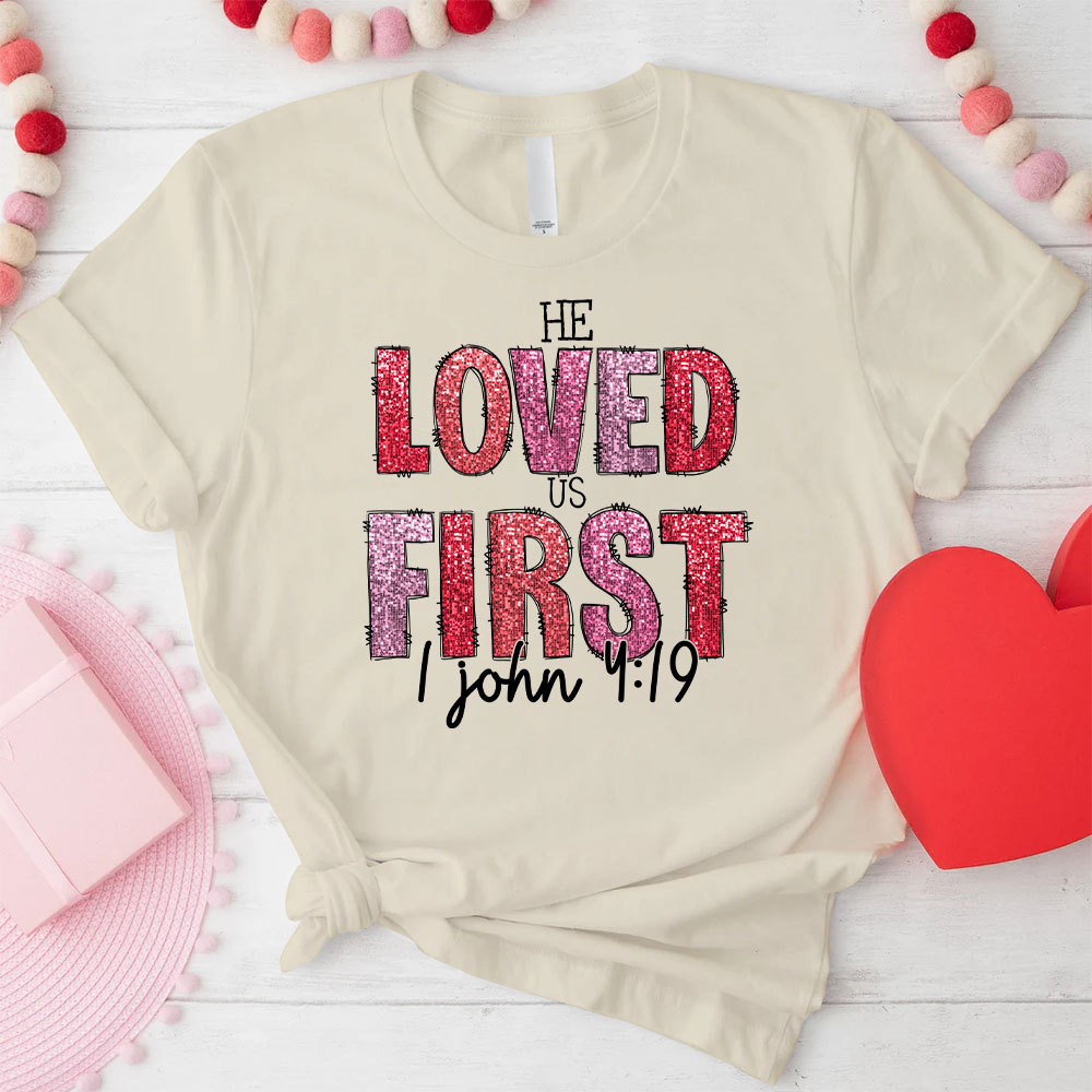 He Loved Us First Christian T-Shirt
