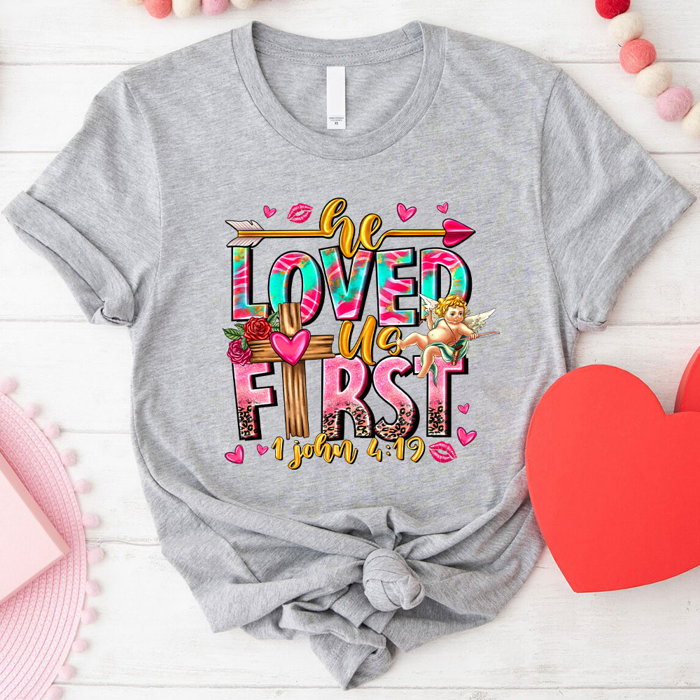 He Loved Us First Christian T-Shirt