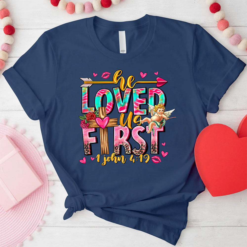 He Loved Us First Christian T-Shirt