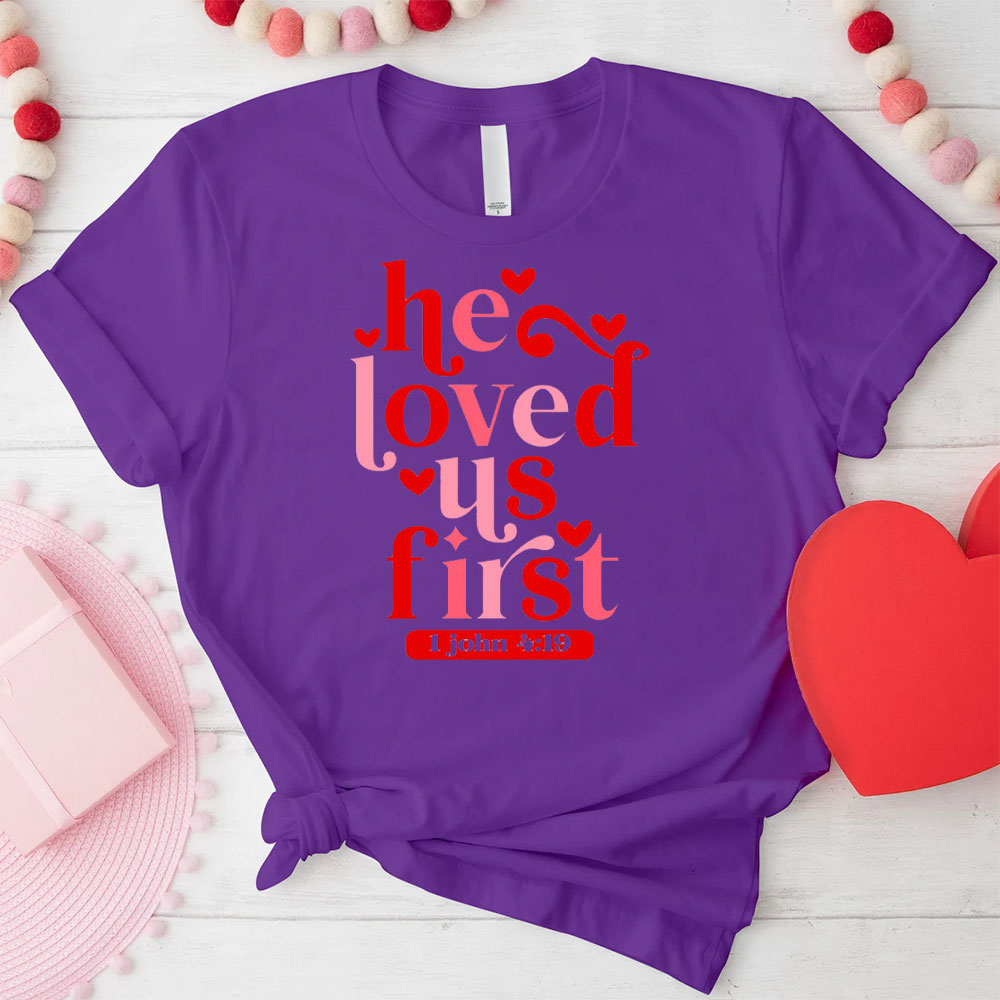 He Loved Us First Christian T-Shirt