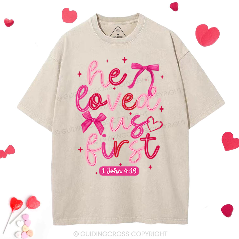He Loved Us First Christian Washed T-Shirt