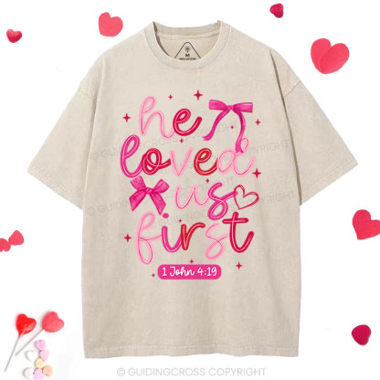 He Loved Us First Christian Washed T-Shirt