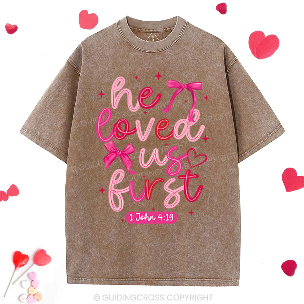 He Loved Us First Christian Washed T-Shirt