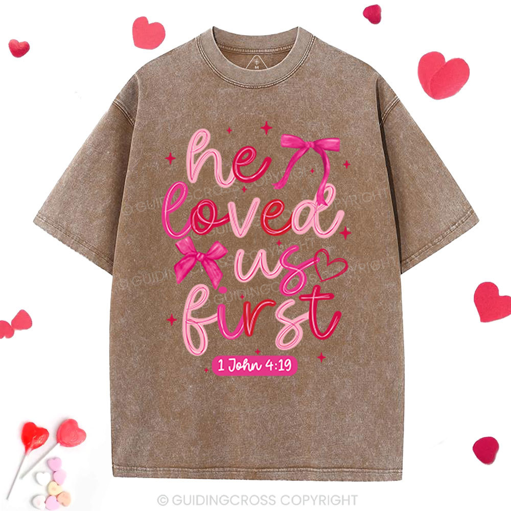 He Loved Us First Christian Washed T-Shirt