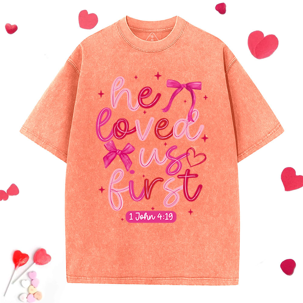 He Loved Us First Christian Washed T-Shirt