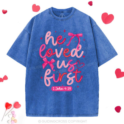 He Loved Us First Christian Washed T-Shirt