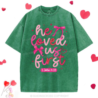 He Loved Us First Christian Washed T-Shirt