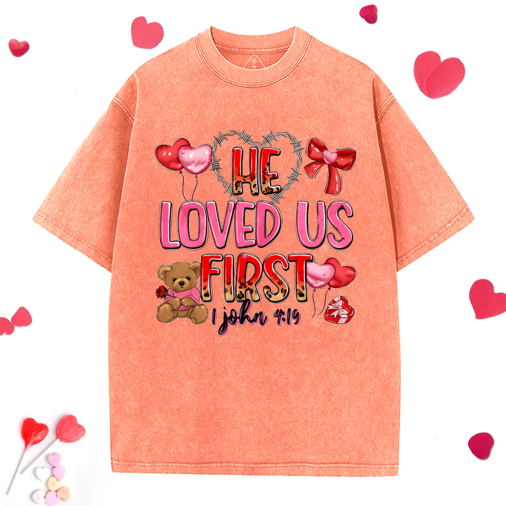 He Loved Us First Christian Washed T-Shirt