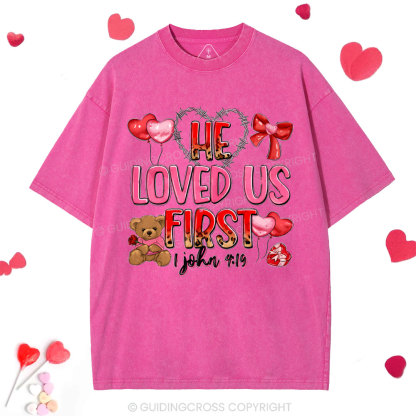He Loved Us First Christian Washed T-Shirt