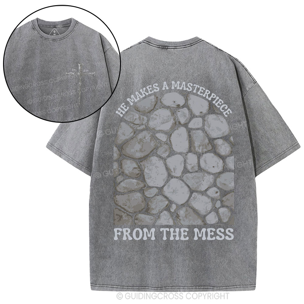 He Makes A Masterpiece From The Mess Christian Washed T-Shirt
