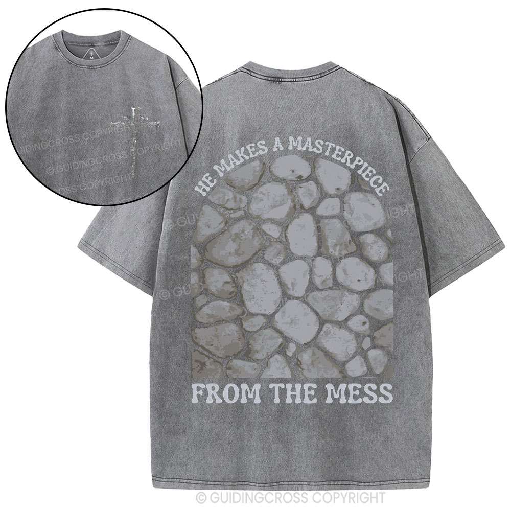 He Makes A Masterpiece From The Mess Christian Washed T-Shirt