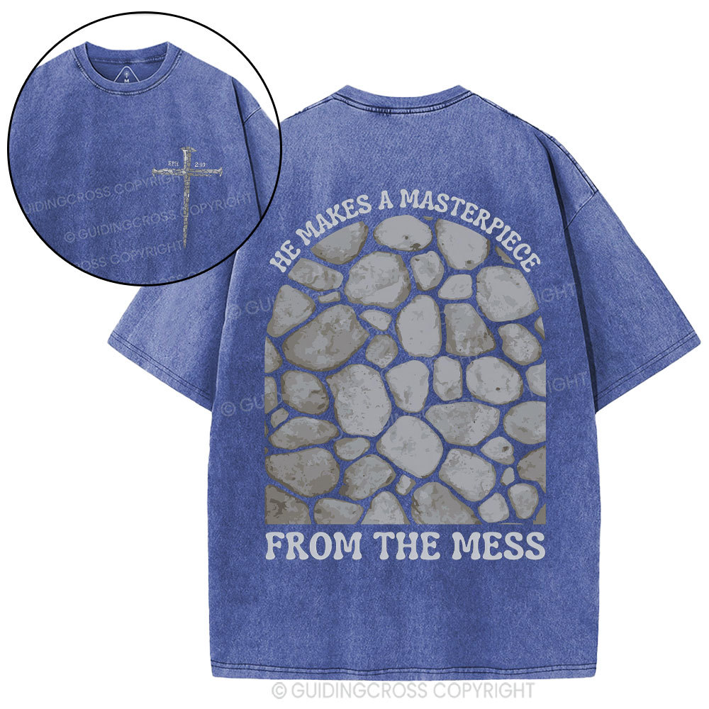 He Makes A Masterpiece From The Mess Christian Washed T-Shirt