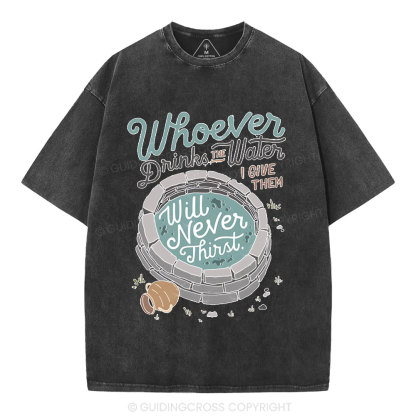 He Makes Us Never Thirst Chrisitan Washed T-Shirt