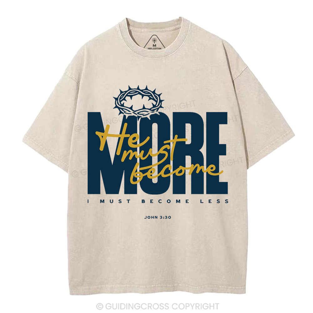 He Must Become More I Must Become Less Christian Washed T-Shirt