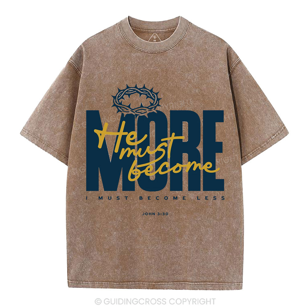 He Must Become More I Must Become Less Christian Washed T-Shirt