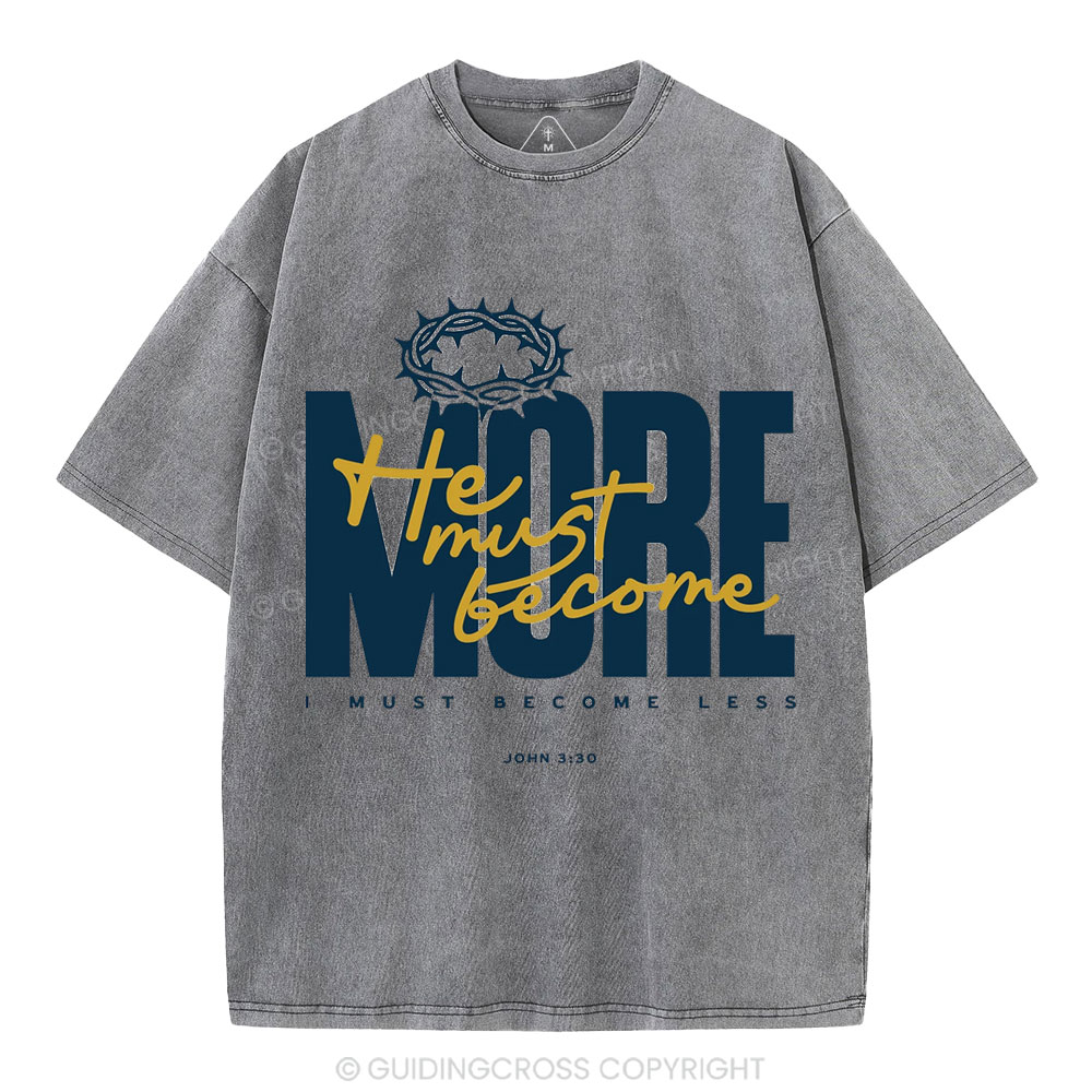 He Must Become More I Must Become Less Christian Washed T-Shirt