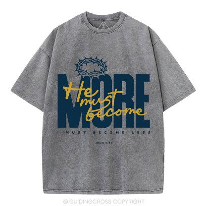 He Must Become More I Must Become Less Christian Washed T-Shirt