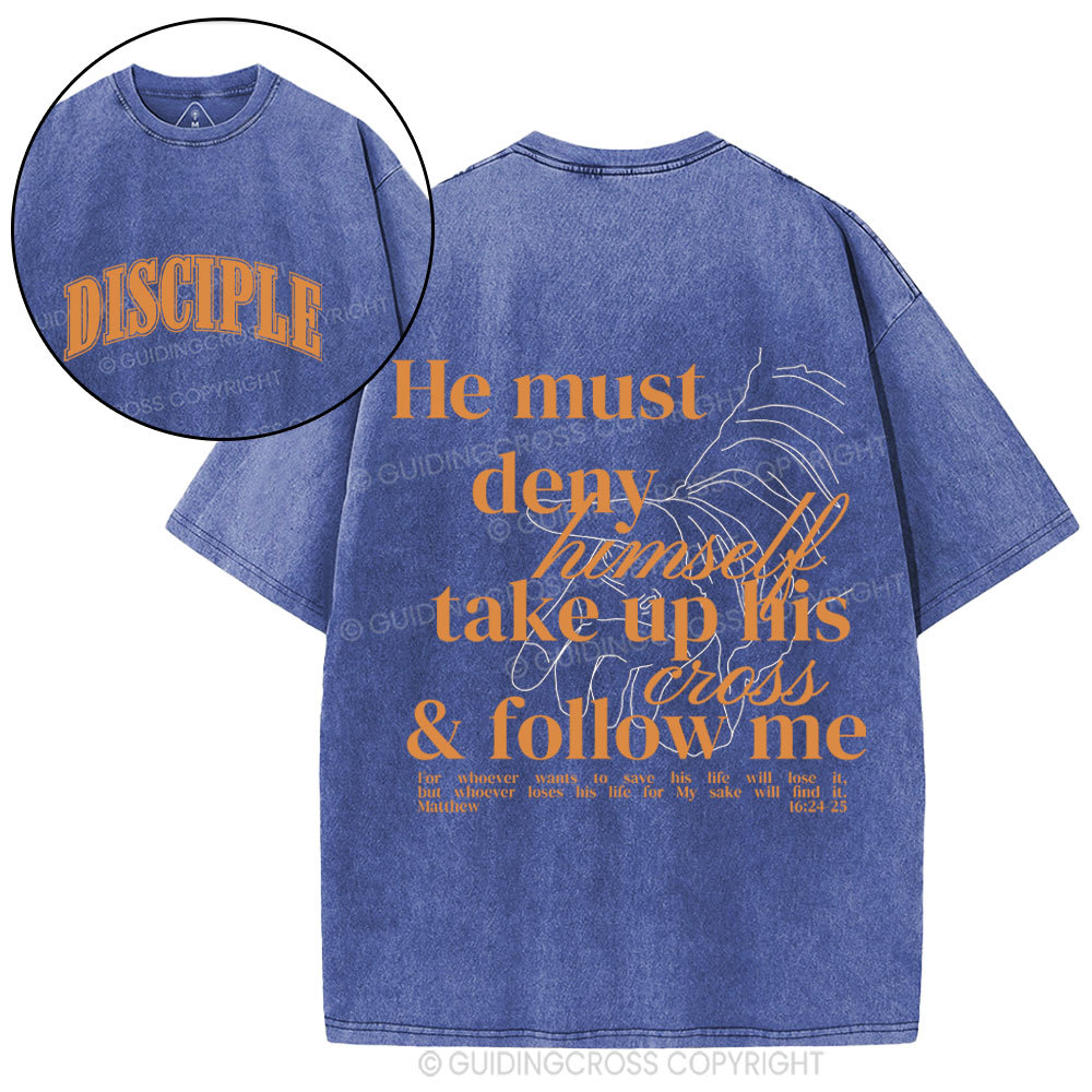 He Must Deny Himself Take Up His Cross And Follow Me Christian Washed T-Shirt