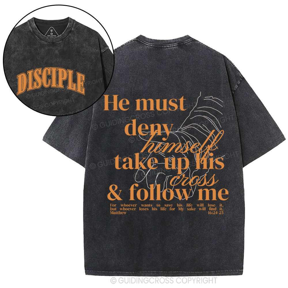 He Must Deny Himself Take Up His Cross And Follow Me Christian Washed T-Shirt