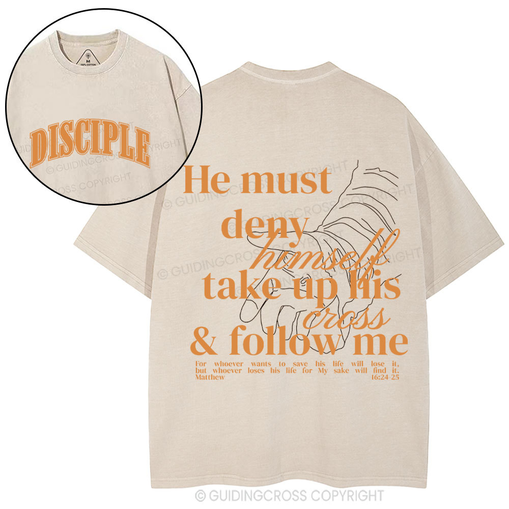 He Must Deny Himself Take Up His Cross And Follow Me Christian Washed T-Shirt