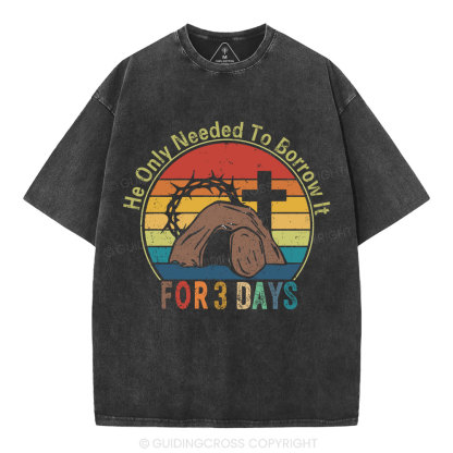 He Only Needed To Borrow It For 3 Days Christian Washed T-Shirt