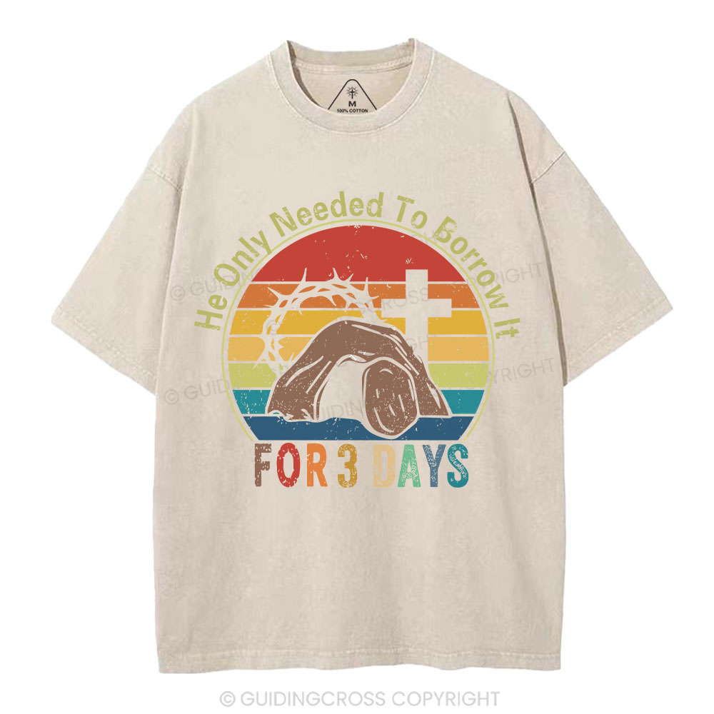 He Only Needed To Borrow It For 3 Days Christian Washed T-Shirt