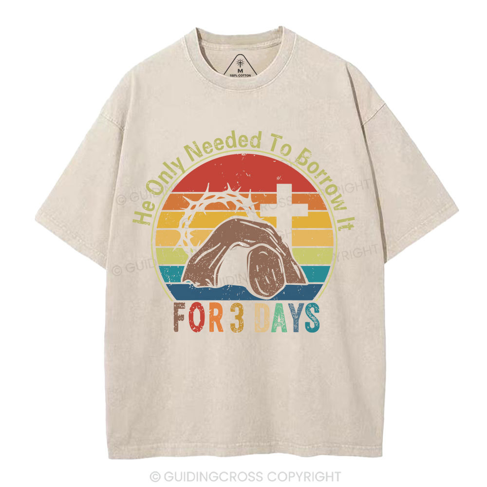 He Only Needed To Borrow It For 3 Days Christian Washed T-Shirt