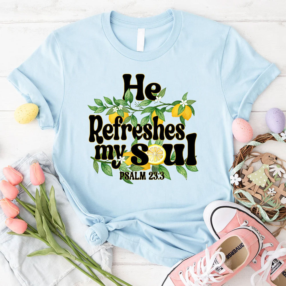 He Refreshes My Soul Christian T-Shirt