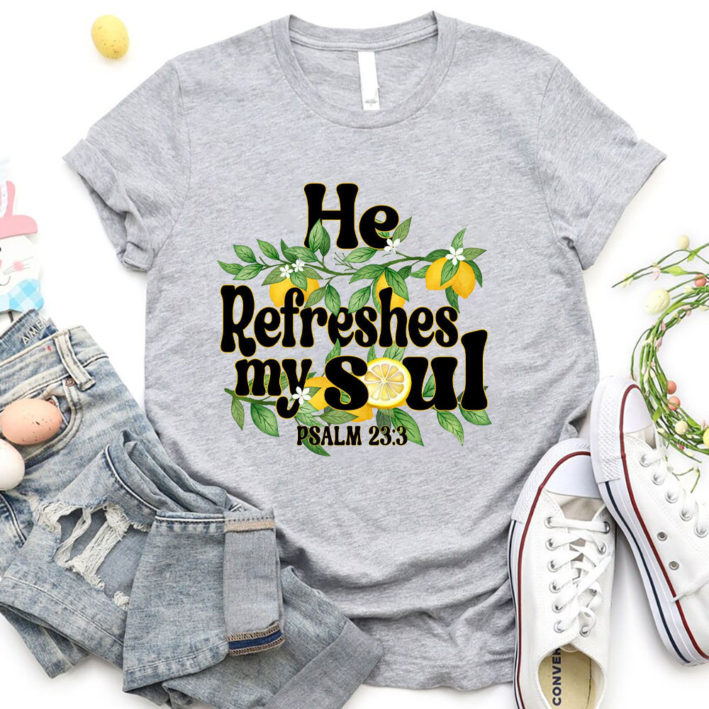 He Refreshes My Soul Christian T-Shirt