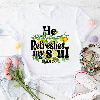 He Refreshes My Soul Christian T-Shirt
