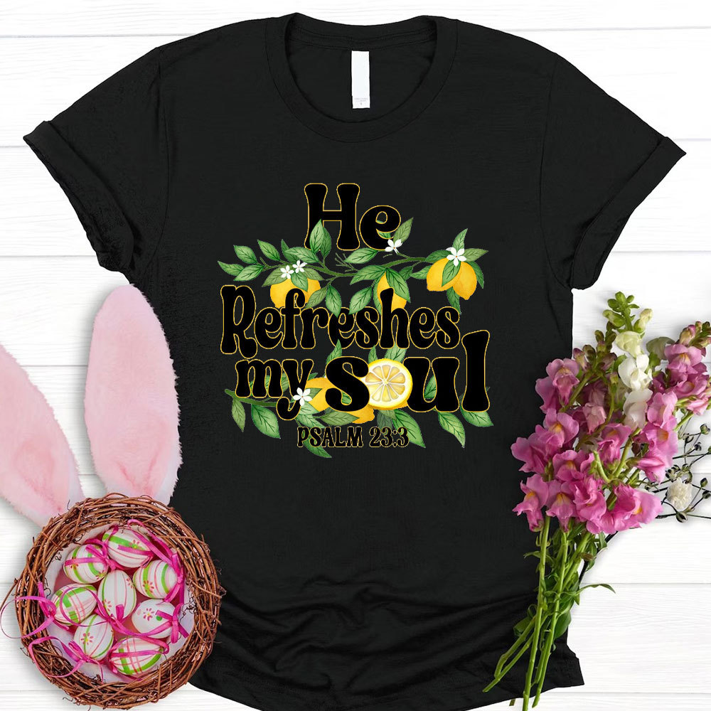 He Refreshes My Soul Christian T-Shirt